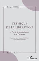 Couverture du livre « L'ethique de la liberation - a l'ere de la mondialisation et de l'exclusion » de Enrique Dussel aux éditions L'harmattan