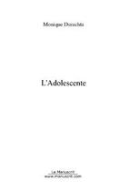 Couverture du livre « L'adolescente » de Monique Durachta aux éditions Editions Le Manuscrit