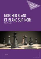 Couverture du livre « Noir sur blanc et blanc sur noir » de Robert Tirvaudey aux éditions Publibook