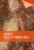 Couverture du livre « Chants, récits et propos mêlés » de Dominique Bal aux éditions Publibook