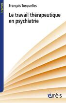 Couverture du livre « Le travail thérapeutique en psychiatrie » de Tosquelles/Delion aux éditions Eres