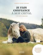 Couverture du livre « Je fais confiance à mon cheval : Et il me le rend bien » de Laurence Grard Guenard aux éditions Amphora