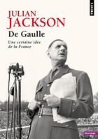 Couverture du livre « De Gaulle : une certaine idée de la France » de Julian Jackson aux éditions Points