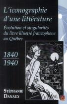 Couverture du livre « L'iconographie d'une litterature evolution et singularites » de Danaux Stephanie aux éditions Presses De L'universite De Laval