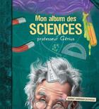 Couverture du livre « Mon album des sciences » de Professeur Genius aux éditions Les Editions Quebec Amerique