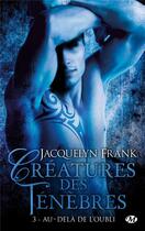 Couverture du livre « Créatures des ténèbres Tome 3 : au-delà de l'oubli » de Jacquelyn Frank aux éditions Milady