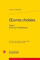 Couverture du livre « Oeuvres complètes t.1 ; écrits sur la littérature » de Louis De Bonald aux éditions Classiques Garnier