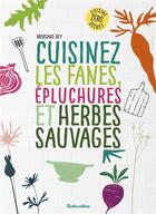 Couverture du livre « Cuisinez les fanes, épluchures et herbes sauvages » de Morgane Rey aux éditions Rustica
