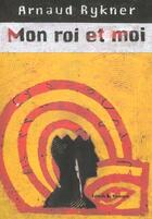 Couverture du livre « Mon roi et moi » de Arnaud Rykner aux éditions Rouergue