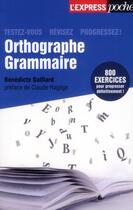 Couverture du livre « Orthographe , grammaire ; testez-vous ; révisez ; progressez ! » de Benedicte Gaillard aux éditions L'express