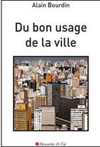 Couverture du livre « Du bon usage de la ville » de Alain Bourdin aux éditions Descartes & Cie