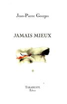 Couverture du livre « Jamais mieux - jean-pierre georges » de Jean-Pierre Georges aux éditions Tarabuste