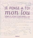 Couverture du livre « Je pense à toi mon Lou ; poèmes et lettres d'Apollinaire à Lou » de Laurence Campa aux éditions Textuel