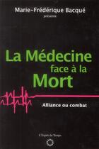 Couverture du livre « La médecine face à la mort ; alliance ou combat » de Marie-Frederique Bacque aux éditions L'esprit Du Temps