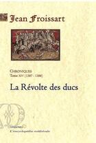 Couverture du livre « Chroniques de Froissart t.14 ; (1387-1388) la révolte des ducs » de Jean Froissart aux éditions Paleo