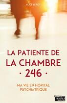 Couverture du livre « La patiente de la chambre 246 ; ma vie en clinique psychiatrique » de Alice Le Roy aux éditions La Boite A Pandore