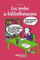 Couverture du livre « Les perles des bibliothécaires » de Be.Twin aux éditions Fortuna