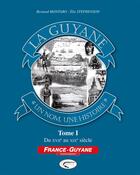 Couverture du livre « La Guyane, « un nom, une histoire » t.1 ; du XVII au XIX siècle » de Elie Stephenson et Bernard Montabo aux éditions Orphie