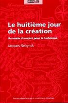 Couverture du livre « Le huitieme jour de la creation - un mode d'emploi pour la technique (3e édition) » de Jacques Neirynck aux éditions Ppur