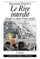 Couverture du livre « Le Rire Interdit - Apogee Et Chute D'Une Utopie » de Raymond Bruckert aux éditions Cabedita