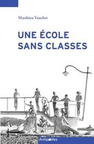 Couverture du livre « Une école sans classes : l'éducation scolaire en plein air à Lausanne (1907-2014) » de Matthieu Vaucher aux éditions Antipodes Suisse