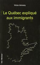 Couverture du livre « Le Québec expliqué aux immigrants » de Victor Armony aux éditions Vlb