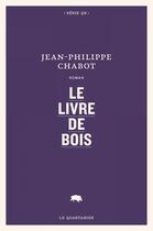 Couverture du livre « Le livre de bois » de Jean-Philippe Chabot aux éditions Le Quartanier