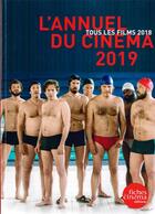 Couverture du livre « L'annuel du cinéma 2019 ; tous les films 2018 (édition 2019) » de  aux éditions Les Fiches Du Cinema