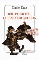 Couverture du livre « Oeil pour oeil, chien pour cochon » de Daniel Katz aux éditions Gaia