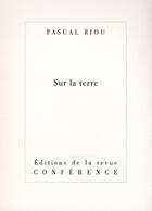 Couverture du livre « Sur la terre » de Pascal Riou aux éditions Conference