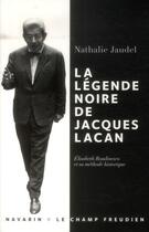 Couverture du livre « La légende noire de Jacques Lacan » de Nathalie Jaudel aux éditions Navarin