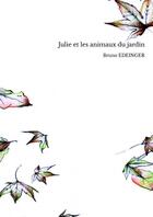 Couverture du livre « Julie et les animaux du jardin » de Bruno Edeinger aux éditions Thebookedition.com