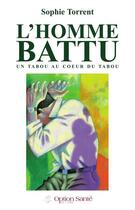 Couverture du livre « L'homme battu ; un tabou au coeur du tabou » de Sophie Torrent aux éditions Option Sante