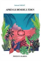 Couverture du livre « Après le désert, l'Eden » de Samuel Sibout aux éditions Oladios