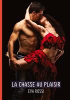 Couverture du livre « La chasse au Plaisir : Contes Érotiques Interdits de Sexe Hard Français » de Eva Rossi aux éditions Tredition