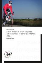 Couverture du livre « Suivi médical d'un cycliste amateur sur le tour de France (édition 2007) » de Dorian Lecamp aux éditions Presses Academiques Francophones