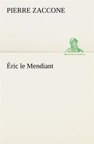 Couverture du livre « Eric le mendiant » de Pierre Zaccone aux éditions Tredition