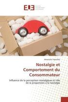 Couverture du livre « Nostalgie et comportement du consommateur - influence de la perception nostalgique et role de la pro » de Vignolles Alexandra aux éditions Editions Universitaires Europeennes