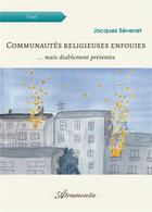 Couverture du livre « Communautes religieuses enfouies - ... mais diablement presentes » de Jacques Sevenet aux éditions Atramenta