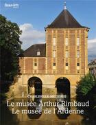 Couverture du livre « Le musée Arthur Rimbaud ; le musée de l'Ardenne ; Charleville-Mézières » de  aux éditions Beaux Arts Editions