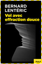 Couverture du livre « Vol avec effraction douce » de Bernard Lenteric aux éditions French Pulp