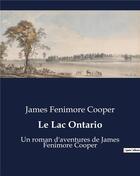 Couverture du livre « Le Lac Ontario : Un roman d'aventures de James Fenimore Cooper » de James Fenimore Cooper aux éditions Culturea