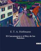 Couverture du livre « El Cascanueces y el Rey de los Ratones » de Ernst Theodor Amadeus Hoffmann aux éditions Culturea