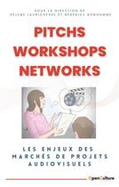 Couverture du livre « Pitchs, Workshops, Networks : Les enjeux des marchés de projets audiovisuels » de Bonhomme/Laurichesse aux éditions Openculture