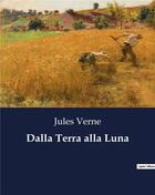 Couverture du livre « Dalla Terra alla Luna » de Jules Verne aux éditions Culturea