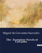 Couverture du livre « The Exemplary Novels of Cervantes » de Miguel De Cervantes Saavedra aux éditions Culturea