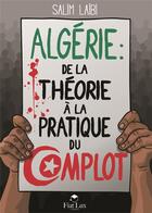 Couverture du livre « Algérie ; de la théorie à la pratique du complot » de Salim Laibi aux éditions Fiat Lux