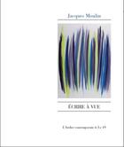 Couverture du livre « Écrire à vue » de Jacques Moulin aux éditions Atelier Contemporain