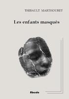 Couverture du livre « Les enfants masqués » de Thibault Marthouret aux éditions Abordo
