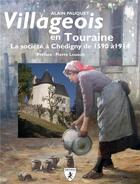 Couverture du livre « Villageois en Touraine ; la société à Chédigny de 1590 à 1914 » de Alain Pauquet aux éditions Hugues De Chivre